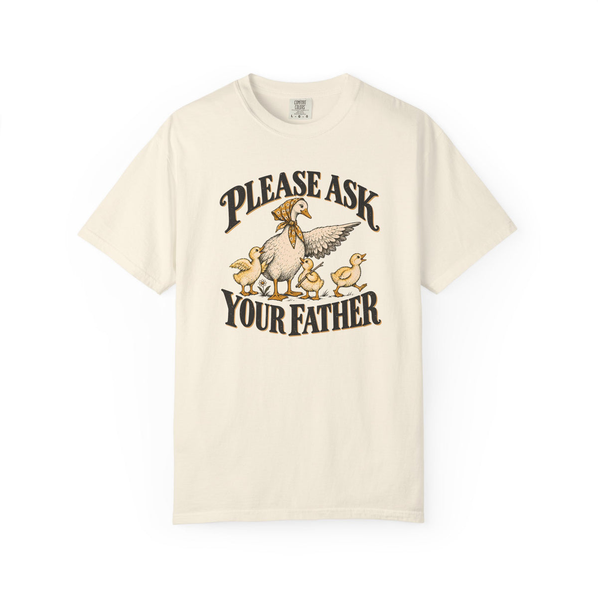 Please Ask Your Father Goose T-shirt