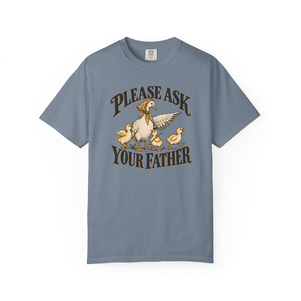 Please Ask Your Father Goose T-shirt