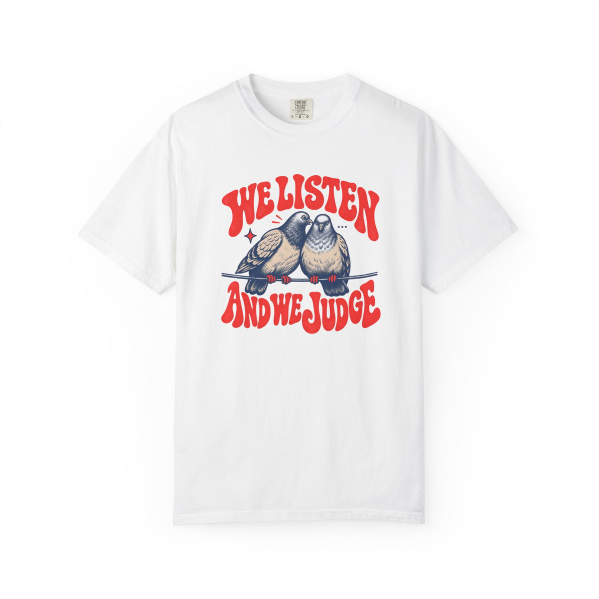 We Listen And We Judge T-shirt