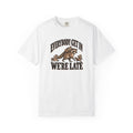 Everybody Get In We're Late T-shirt