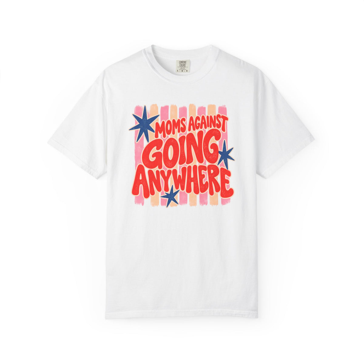 Moms Against Going Anywhere T-shirt