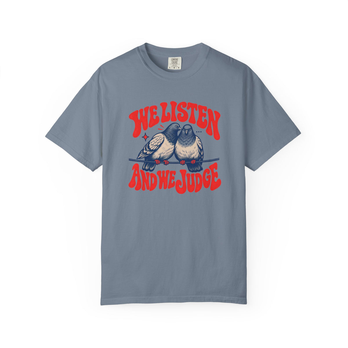 We Listen And We Judge T-shirt
