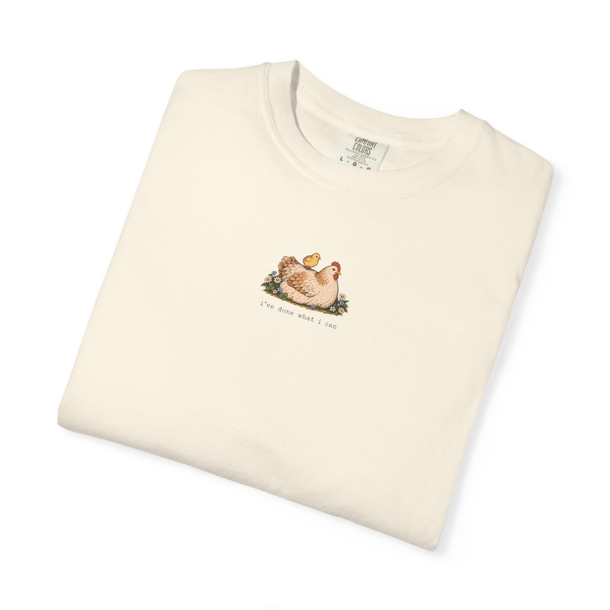 I've Done What I Can Hen T-shirt