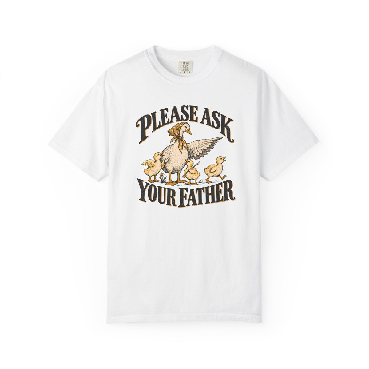 Please Ask Your Father Goose T-shirt
