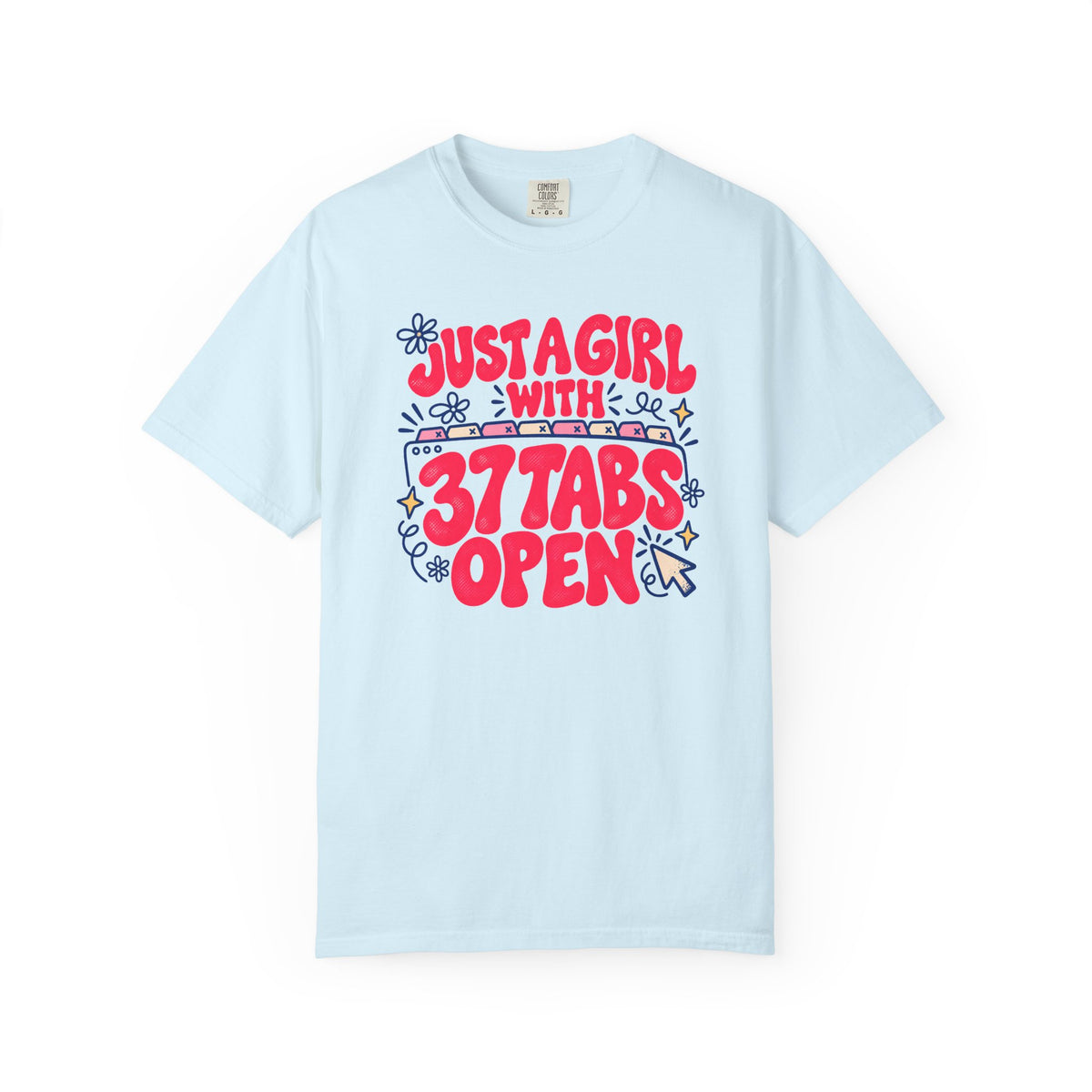 Just a Girl With 37 Tabs Open T-Shirt