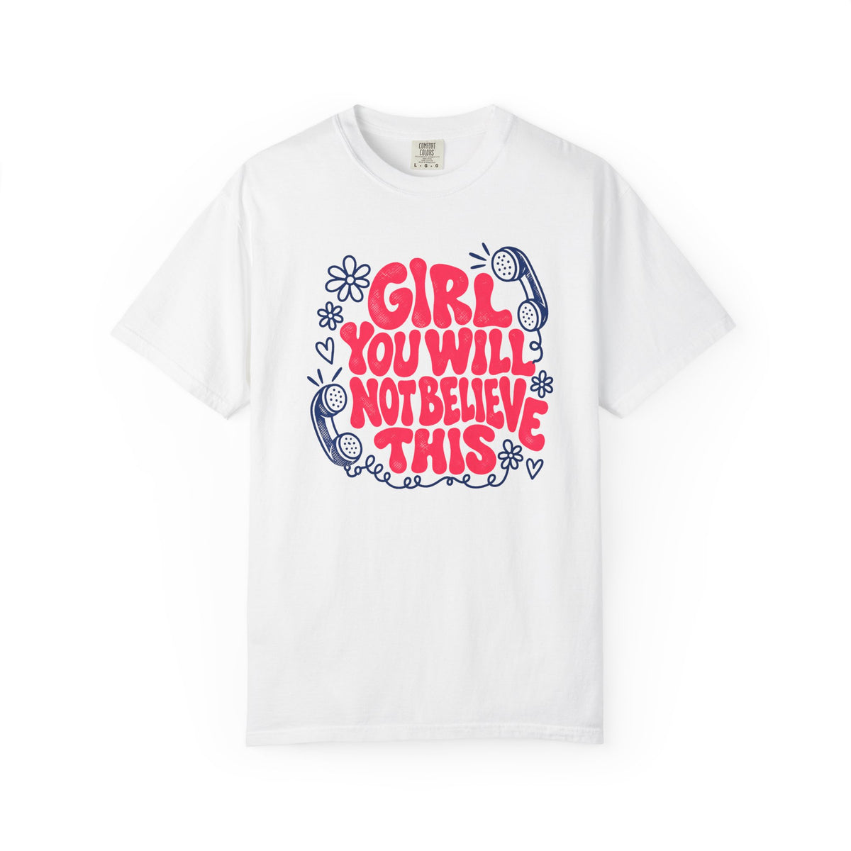 Girl You Will Not Believe This Bestie T-shirt