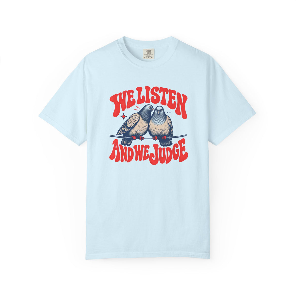 We Listen And We Judge T-shirt