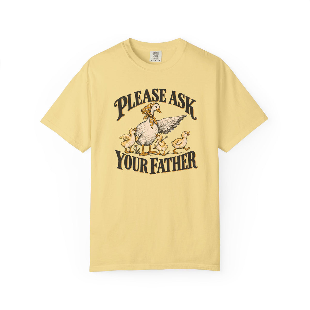 Please Ask Your Father Goose T-shirt