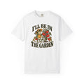 I'll Be In The Garden T-shirt